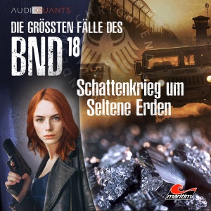 Die größten Fälle des BND #18 – Schattenkrieg um Seltene Erden
