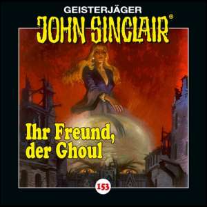 John Sinclair #153 - Ihr Freund, der Ghoul