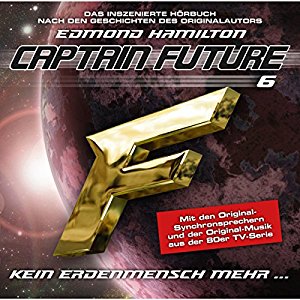 Captain Future (Die Rückkehr) #6 – Kein Erdenmensch mehr?