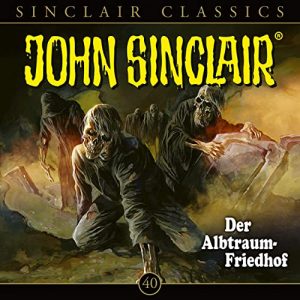 John Sinclair Classics #40 - Der Albtraum-Friedhof
